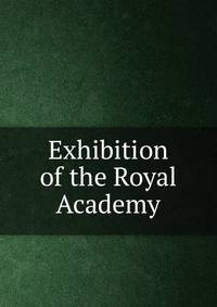 Exhibition of the Royal Academy