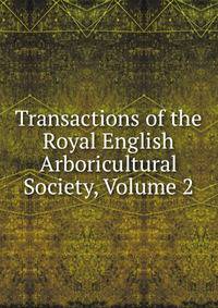 Transactions of the Royal English Arboricultural Society, Volume 2