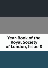 Year-Book of the Royal Society of London, Issue 8