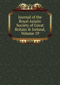 Journal of the Royal Asiatic Society of Great Britain &amp; Ireland, Volume 19