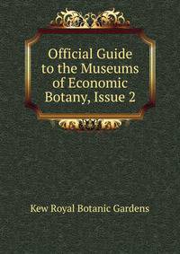 Official Guide to the Museums of Economic Botany, Issue 2