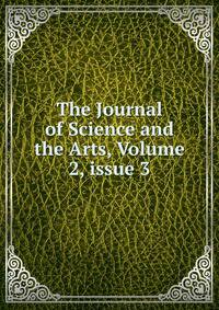 The Journal of Science and the Arts, Volume 2, issue 3