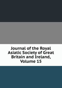Journal of the Royal Asiatic Society of Great Britain and Ireland, Volume 15