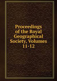 Proceedings of the Royal Geographical Society, Volumes 11-12