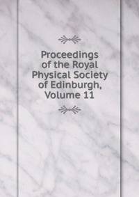Proceedings of the Royal Physical Society of Edinburgh, Volume 11