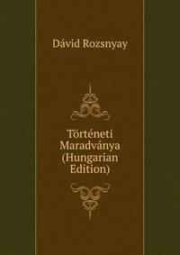 Torteneti Maradvanya (Hungarian Edition)