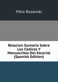 Relacion Sumaria Sobre Los Codices Y Manuscritos Del Escorial (Spanish Edition)