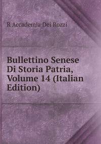Bullettino Senese Di Storia Patria, Volume 14 (Italian Edition)