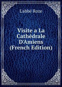 Visite a La Cath?drale D'Amiens (French Edition)