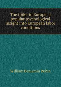 The toiler in Europe: a popular psychological insight into European labor conditions
