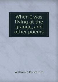 When I was living at the grange, and other poems