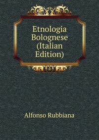 Etnologia Bolognese (Italian Edition)