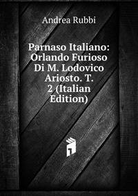 Parnaso Italiano: Orlando Furioso Di M. Lodovico Ariosto. T. 2 (Italian Edition)