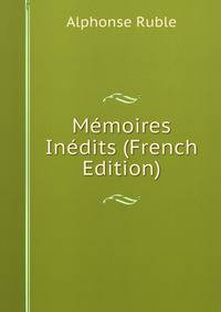 Memoires Inedits (French Edition)