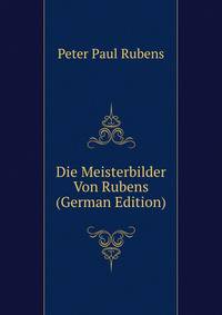 Die Meisterbilder Von Rubens (German Edition)