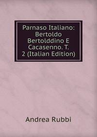 Parnaso Italiano: Bertoldo Bertolddino E Cacasenno. T. 2 (Italian Edition)
