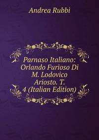 Parnaso Italiano: Orlando Furioso Di M. Lodovico Ariosto. T. 4 (Italian Edition)
