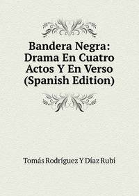 Bandera Negra: Drama En Cuatro Actos Y En Verso (Spanish Edition)