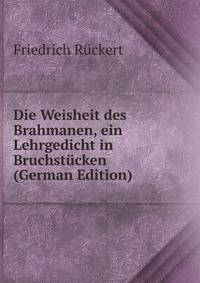 Die Weisheit des Brahmanen, ein Lehrgedicht in Bruchstucken (German Edition)