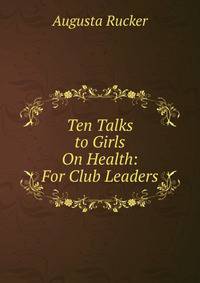 Ten Talks to Girls On Health: For Club Leaders