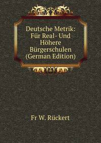 Deutsche Metrik: Fur Real- Und Hohere Burgerschulen (German Edition)