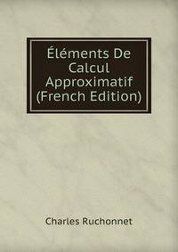 Elements De Calcul Approximatif (French Edition)