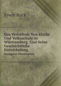 Das Verhaltnis Von Kirche Und Volksschule in Wurttemberg: Und Seine Geschichtliche Entwickelung : Inaugural-Dissertation . (German Edition)