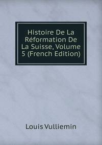 Histoire De La Reformation De La Suisse, Volume 5 (French Edition)