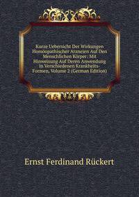 Kurze Uebersicht Der Wirkungen Homoopathischer Arzneien Auf Den Menschlichen Korper: Mit Hinweisung Auf Deren Anwendung in Verschiedenen Krankheits-Formen, Volume 2 (German Edition)