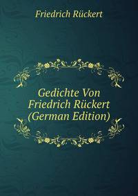 Gedichte Von Friedrich Ruckert (German Edition)