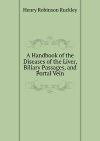 A Handbook of the Diseases of the Liver, Biliary Passages, and Portal Vein