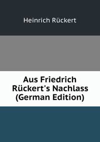Aus Friedrich R?ckert's Nachlass (German Edition)