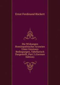 Die Wirkungen Homoopathischer Arzneien Unter Gewissen Bedingungen, Tabellarisch Dargestellt, Part 2 (German Edition)