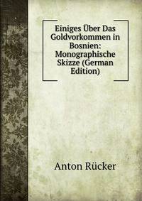 Einiges Uber Das Goldvorkommen in Bosnien: Monographische Skizze (German Edition)