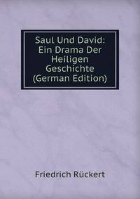 Saul Und David: Ein Drama Der Heiligen Geschichte (German Edition)