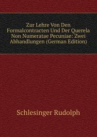 Zur Lehre Von Den Formalcontracten Und Der Querela Non Numeratae Pecuniae: Zwei Abhandlungen (German Edition)