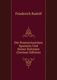 Die Postwertzeichen Spaniens Und Seiner Kolonien (German Edition)