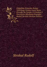 Glagolska Notarska Knjiga Vrbnikoga Notara Ivana Staia. Priredio Za Tampu I S Uvodom I Potrebitim Biljekama Popratio: Rudolf Strohal (Serbian Edition)