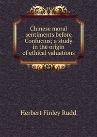 Chinese moral sentiments before Confucius; a study in the origin of ethical valuations