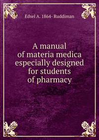 A manual of materia medica especially designed for students of pharmacy