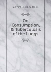 On Consumption, &amp; Tuberculosis of the Lungs.