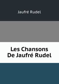 Les Chansons De Jaufre Rudel