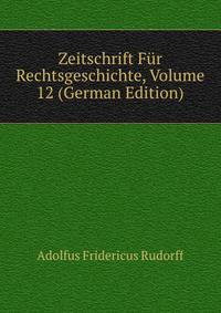 Zeitschrift Fur Rechtsgeschichte, Volume 12 (German Edition)
