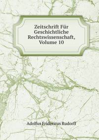 Zeitschrift Fur Geschichtliche Rechtswissenschaft, Volume 10