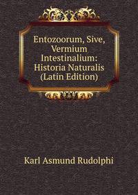 Entozoorum, Sive, Vermium Intestinalium: Historia Naturalis (Latin Edition)