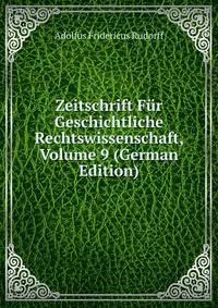 Zeitschrift Fur Geschichtliche Rechtswissenschaft, Volume 9 (German Edition)