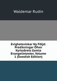 Evighetsvinkar Ny Foljd: Predikningar Ofver Kyrkoarets Gamla Evangelietexter, Volume 1 (Swedish Edition)