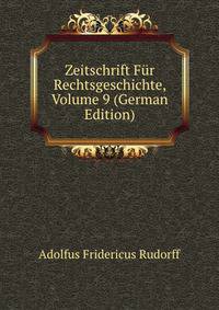 Zeitschrift Fur Rechtsgeschichte, Volume 9 (German Edition)
