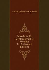 Zeitschrift Fur Rechtsgeschichte, Volumes 1-12 (German Edition)