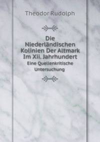 Die Niederlandischen Kolinien Der Altmark Im Xii. Jahrhundert